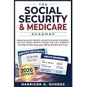 The Social Security and Medicare Roadmap: Maximize Every Benefit, Avoid Permanent Penalties, Cut Your Taxes, Build an Income You Can't Outlive and Protect the Spouse Who Outlives You