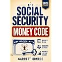 The Social Security Money Code: How to Choose the Right Time to Claim, Avoid Costly Medicare & Tax Mistakes + Maximize Every Dollar of Retirement Income You’ve Earned