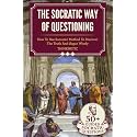 The Socratic Way Of Questioning: How To Use Socrates' Method To Discover The Truth And Argue Wisely (Critical Thinking & Logic Mastery)
