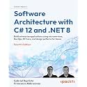 Software Architecture with C# 12 and .NET 8: Build enterprise applications using microservices, DevOps, EF Core, and design patterns for Azure