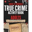 The Solve-It-Yourself True Crime Activity Book for Adults: Crack Infamous Real Cases with Word Searches, Crosswords, Trivia & More