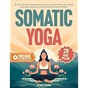 Somatic Yoga: 28-Day Plan to Release Stress and Anxiety with Low-Impact Exercises | Quick & Easy Routines to Lose Weight - Video Guide Included