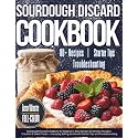 SOURDOUGH DISCARD COOKBOOK FOR BEGINNERS: Easy Recipes for Bread, Pancakes, Crackers & Sweet Treats — Everyday Baking Guide with Starter Tips and Troubleshooting