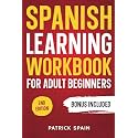 SPANISH LEARNING WORKBOOK FOR ADULT BEGINNERS: Learn Spanish Words and Phrases, Verbs, Grammar and Lots of Exercises to Improve Your Spanish in 30 Days