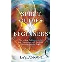 Spirit Guides for Beginners: How to Hear the Universe's Call and Communicate with Your Spirit Guide and Guardian Angels (Law of Attraction Secrets)