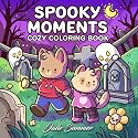 Spooky Moments: Cute Coloring Book for Adults and Teens with Adorable Characters and Creepy Scenes for Relaxation (Cozy Coloring Books)