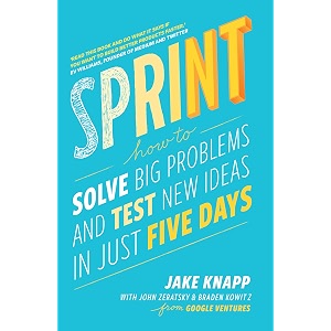 sprint the bestselling guide to solving business problems and testing ideas the silicon valley way