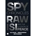 The Spy Chronicles: RAW, ISI and the Illusion of Peace