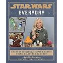 Star Wars Everyday: A Year of Activities, Recipes, and Crafts from a Galaxy Far, Far Away (Star Wars books for families, Star Wars party)
