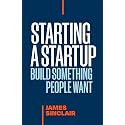 Starting a StartUp: Build Something People Want