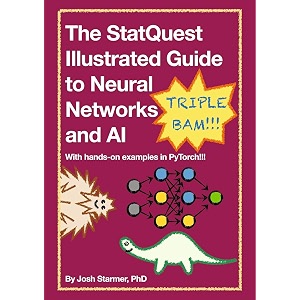 the statquest illustrated guide to neural networks and ai with hands-on examples in pytorch