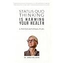 STATUS QUO THINKING IS HARMING YOUR HEALTH: A PHYSICIAN’S FINAL PLEA