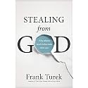 Stealing from God: Why Atheists Need God to Make Their Case