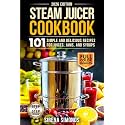 Steam Juicer Cookbook: 101 Simple and Delicious Recipes for Juices, Jams, and Syrups