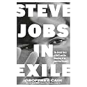 Steve Jobs in Exile: The Untold Story of NeXT and the Remaking of an American Visionary