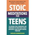 Stoic Meditations for Teens: 10 Proven Stoic Strategies for Teenagers to Find Focus, Build Resilience, and Achieve Mental Freedom