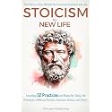 Stoicism for New Life: The Path to a Stoic Mindset for Emotional Resilience and Joy: Including 52 Practices and Rules for Daily Life - Philosophy of Marcus ... and Others (The Stoic Wisdom Book 1)