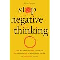 Stop Negative Thinking Crush Self-Doubt and Fear, Silence Your Inner Critic, Stop Overthinking, Quiet the Negative Chatter in Your Head, and Take Control of Your Mind