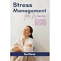 Stress Management for Women: Overcome Burnout, Stop Overthinking, Reset Your Nervous System, and Regain Control of Your Life