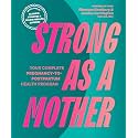 Strong as a Mother: Your Complete Pregnancy-to-Postpartum Fitness Guide