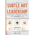 The Subtle Art of Leadership: Build Trust and Inspire Action with Small, Strategic Moves. Lead with Clarity, Confidence, and Care.