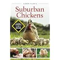 Suburban Chickens: Raising Your Flock on Less Than One Acre