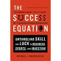 The Success Equation: Untangling Skill and Luck in Business, Sports, and Investing
