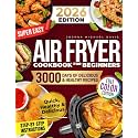 Super Easy Air Fryer Cookbook for Beginners: Quick, Simple, and Irresistibly Delicious Recipes to Save Time, Eat Healthy, and Impress Your Loved Ones Every Day!