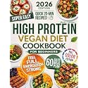 Super Easy High Protein Vegan Diet Cookbook for Beginners: Hit Your Protein Goals with Simple, Delicious Whole-Food Vegan Meals — No Powders, No Fake Meats, Ready in 30 Minutes or Less