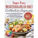 Super Easy Mediterranean Diet Cookbook for Beginners: Simple, Healthy Recipes with a 30-Day Meal Plan and Everyday Ingredients