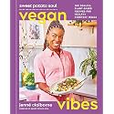 Sweet Potato Soul Vegan Vibes: 100 Soulful Plant-Based Recipes for Healthy Everyday Meals; A Cookbook