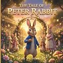 The Tale of Peter Rabbit: A Gentle Retelling of the Classic Tale with Magical Illustrations