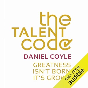 the talent code greatness isn39t born it39s grown