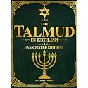 The Talmud in English (Annotated Edition): How 2,000 Years of Jewish Wisdom Reveal the Truth About Life, Humanity, Justice, and God — and Why It Matters More Than Ever Today