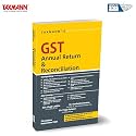 Taxmann's GST Annual Return & Reconciliation – Featuring Clause-By-Clause Analysis | Practical Filing Steps | Case Studies | FAQs | Compliance Checklists for GSTR-9 | GSTR-9A | GSTR-9C