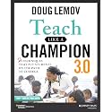 Teach Like a Champion 3.0: 63 Techniques that Put Students on the Path to College