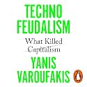 Technofeudalism: What Killed Capitalism