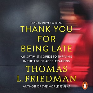 thank you for being late an optimist39s guide to thriving in the age of accelerations