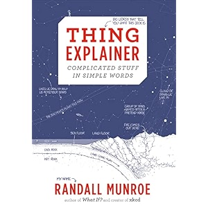 Thing Explainer Complicated Stuff in Simple Words