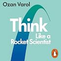 Think Like a Rocket Scientist: Simple Strategies for Giant Leaps in Work and Life
