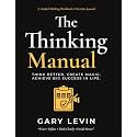 The Thinking Manual: Think Better. Create Magic. Achieve Big Success in Life.