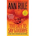 Too Late to Say Goodbye: A True Story of Murder and Betrayal