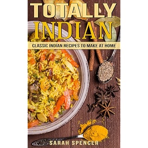 totally indian classic indian recipes to make at home flavors of the world cookbooks