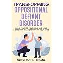 Transforming Oppositional Defiant Disorder: Bring Peace to Your Home and Build a Stronger Relationship with Your Child (The Parenting Potentials Library)