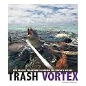 Trash Vortex: How Plastic Pollution Is Choking the World's Oceans (Captured Science History)