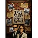 True Scary Stories for Teens: Real Paranormal Experiences, Haunted Houses, Urban Legends, Ghost Encounters, Creepy Forest Tales, Spooky Stories for ... for Bedtime Reading (True Stories for Teens)