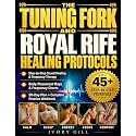 The Tuning Fork and Royal Rife Healing Protocols: A Complete Step-by-Step Guide to Sound Healing and Frequency Therapy, with Body Maps, Frequency Charts + 30-Day Plan & Workbook