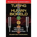 Tuning the Human Biofield: Healing with Vibrational Sound Therapy