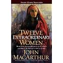Twelve Extraordinary Women: How God Shaped Women of the Bible, and What He Wants to Do with You (Faithful Lives Series)