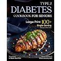 Type 2 Diabetes Cookbook for Seniors: Large Print 100+ Single-Serving Recipes & Net Carbs | Structured 4-Week Meal Plan, Pantry Staples & Smart Grocery Lists (Simple Smart Diabetes Kitchen)